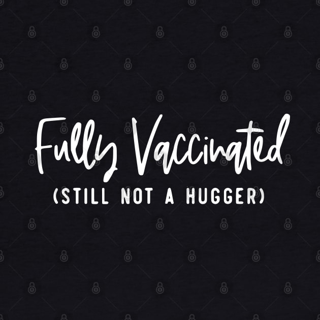 Fully Vaccinated Still Not A Hugger by ZimBom Designer